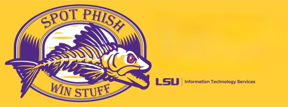 Spot Phish, Win Stuff, LSU Information Technology Services