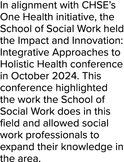 In alignment with CHSE’s One Health initiative, the School of Social Work held the Impact and Innovation: Integrative...